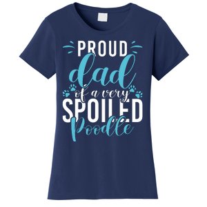 Proud Dad Of A Very Spoiled Poodle Dog Funny Poodle Dad Women's T-Shirt