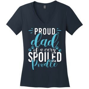 Proud Dad Of A Very Spoiled Poodle Dog Funny Poodle Dad Women's V-Neck T-Shirt