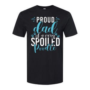 Proud Dad Of A Very Spoiled Poodle Dog Funny Poodle Dad Softstyle CVC T-Shirt