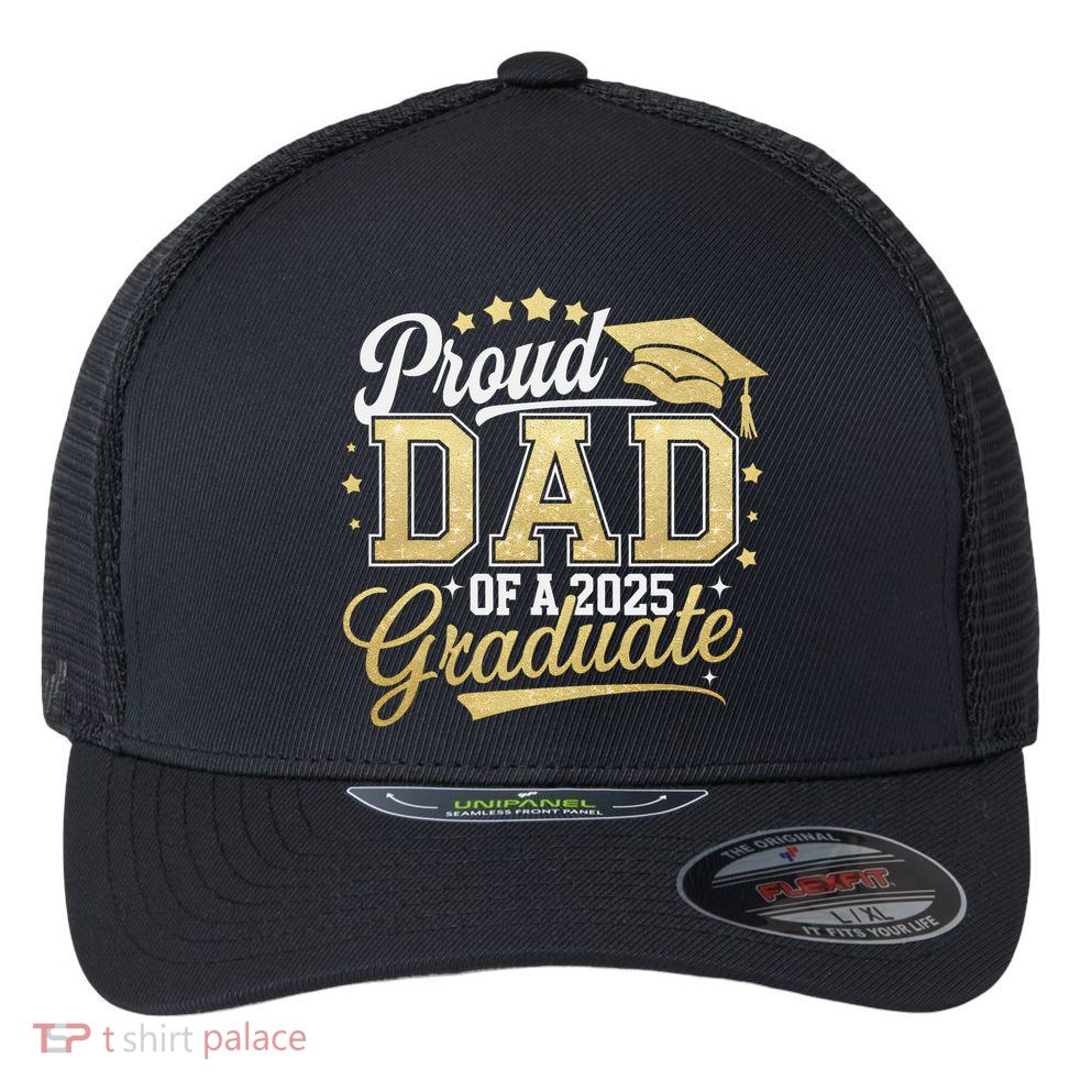 Proud Dad Of A Class Of 2025 Graduate Senior 25 Graduation Flexfit Unipanel Trucker Cap