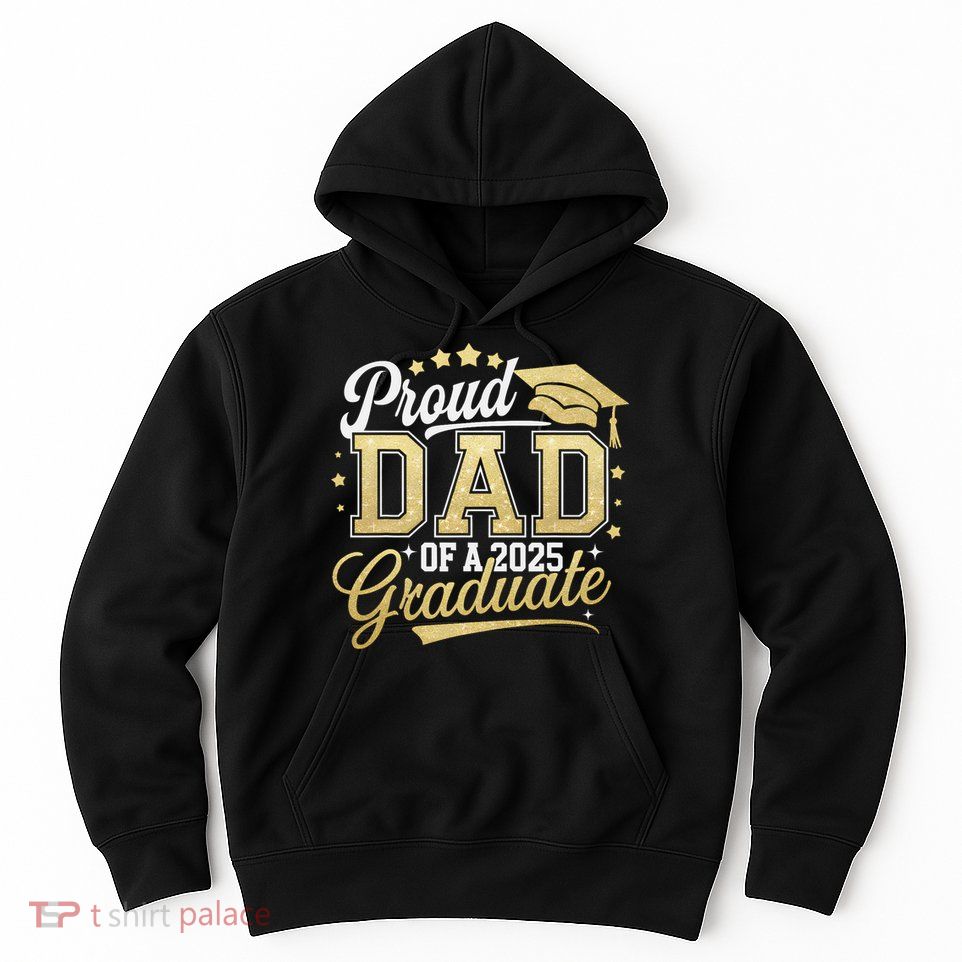 Proud Dad Of A Class Of 2025 Graduate Senior 25 Graduation Hoodie