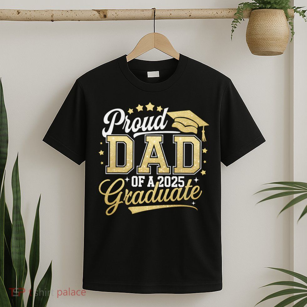 Proud Dad Of A Class Of 2025 Graduate Senior 25 Graduation T-Shirt