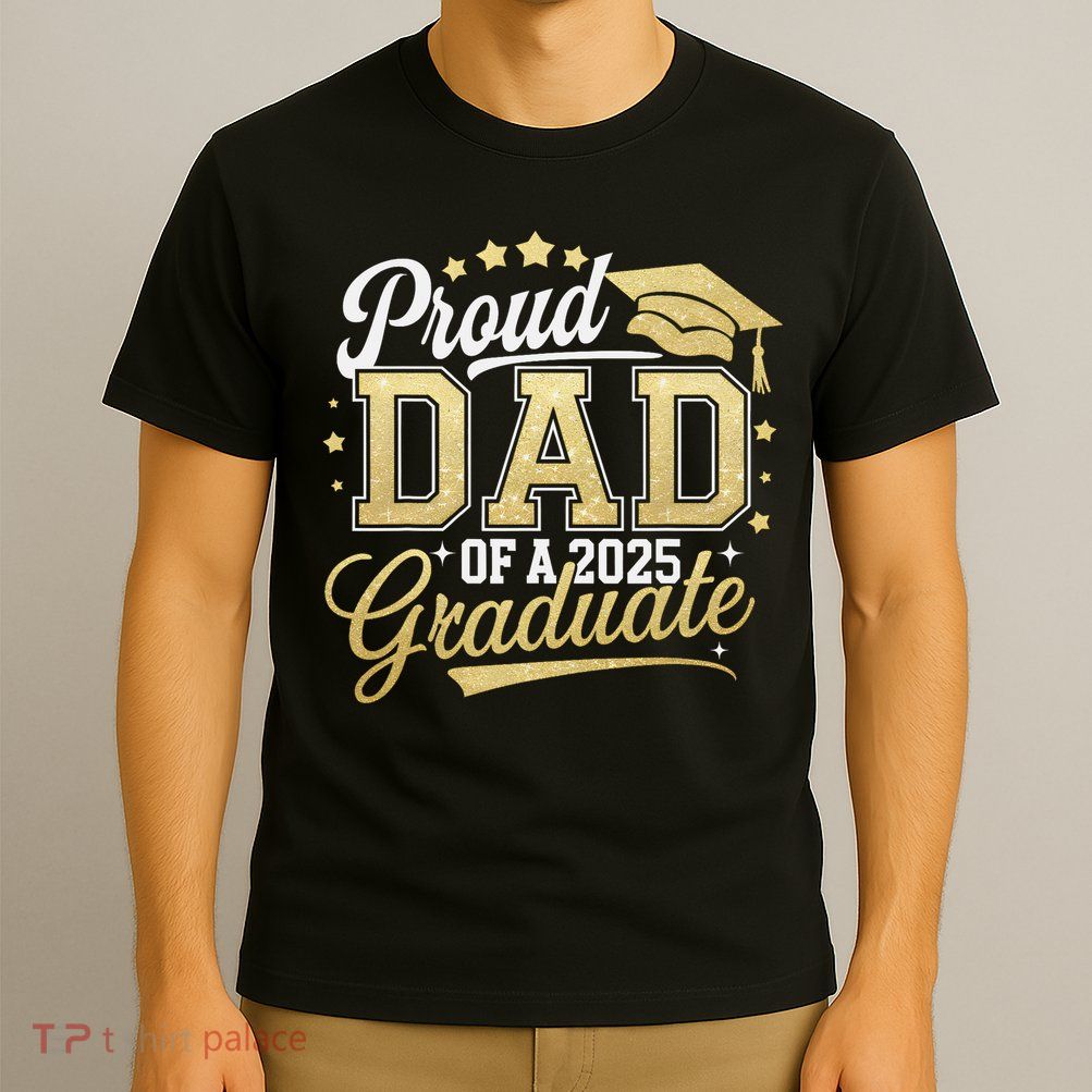 Proud Dad Of A Class Of 2025 Graduate Senior 25 Graduation T-Shirt