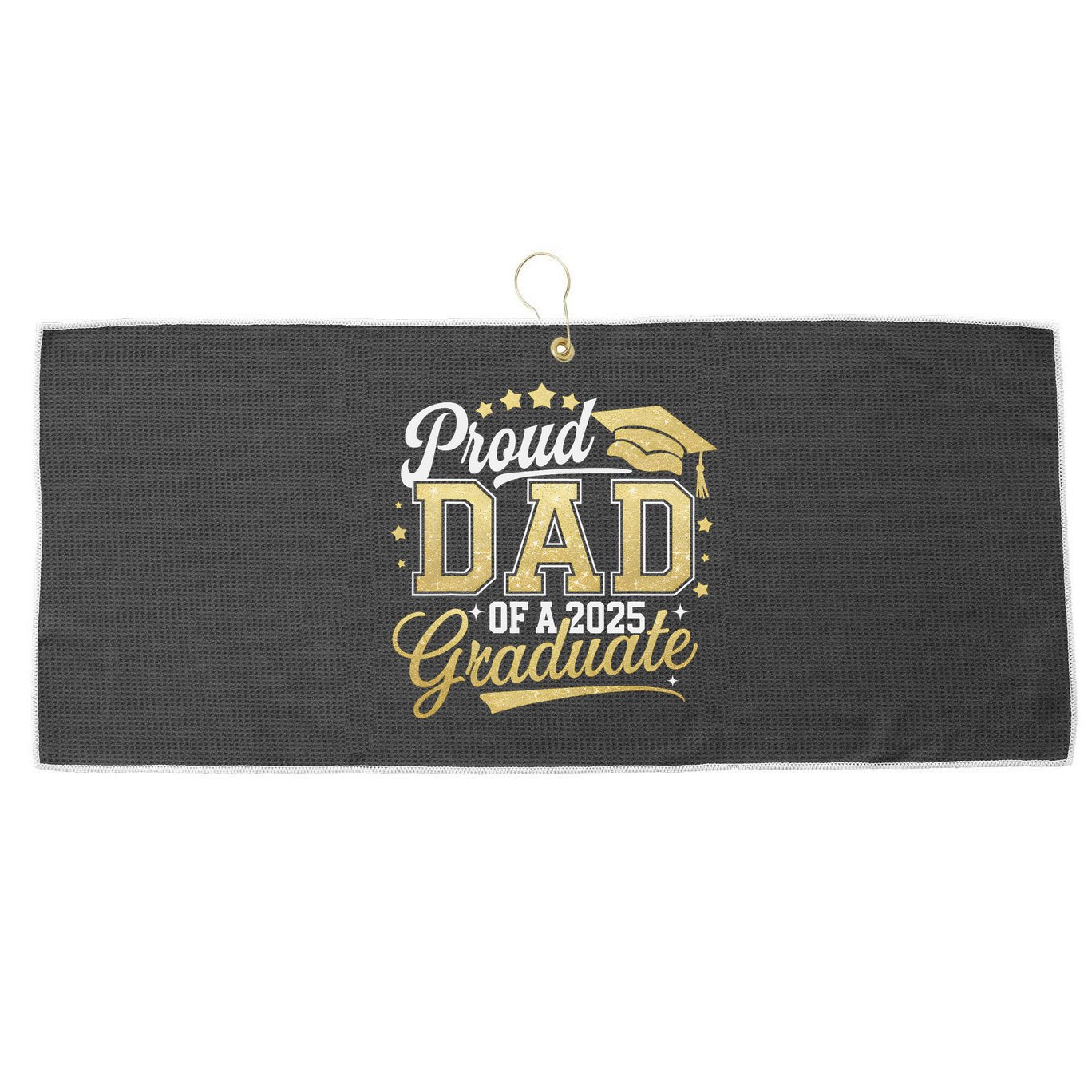 Proud Dad Of A Class Of 2025 Graduate Senior 25 Graduation Large Microfiber Waffle Golf Towel