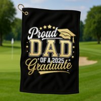 Proud Dad Of A Class Of 2025 Graduate Senior 25 Graduation Golf Towel