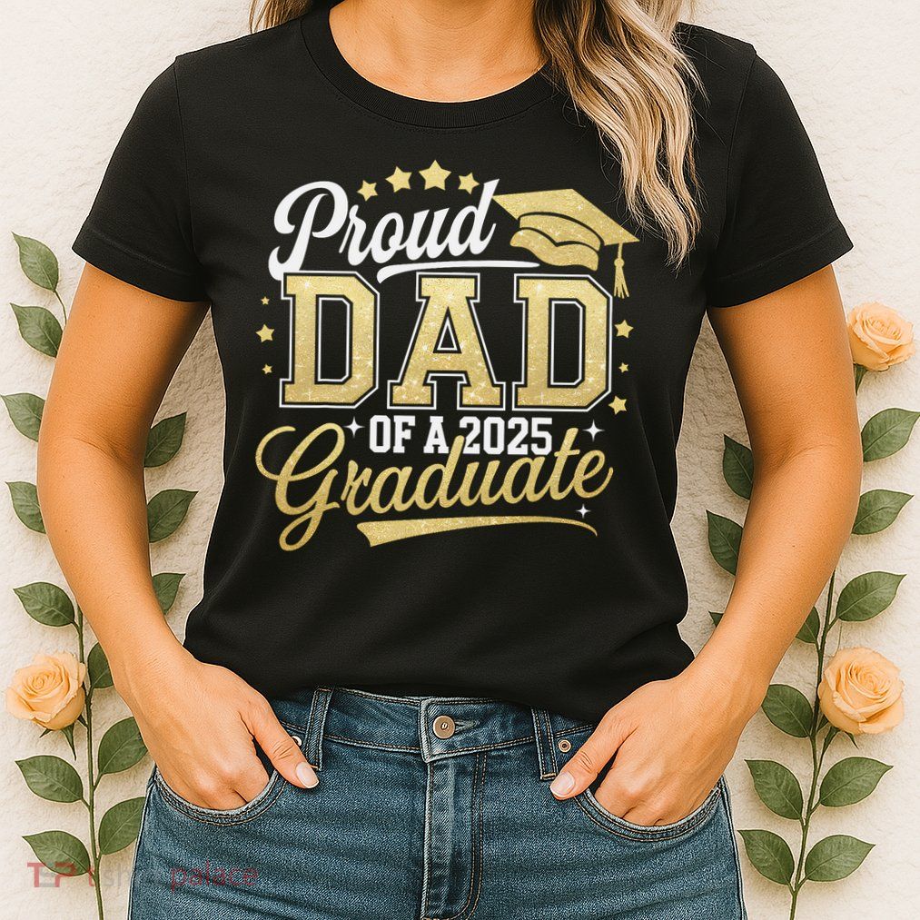 Proud Dad Of A Class Of 2025 Graduate Senior 25 Graduation Womens T-Shirt