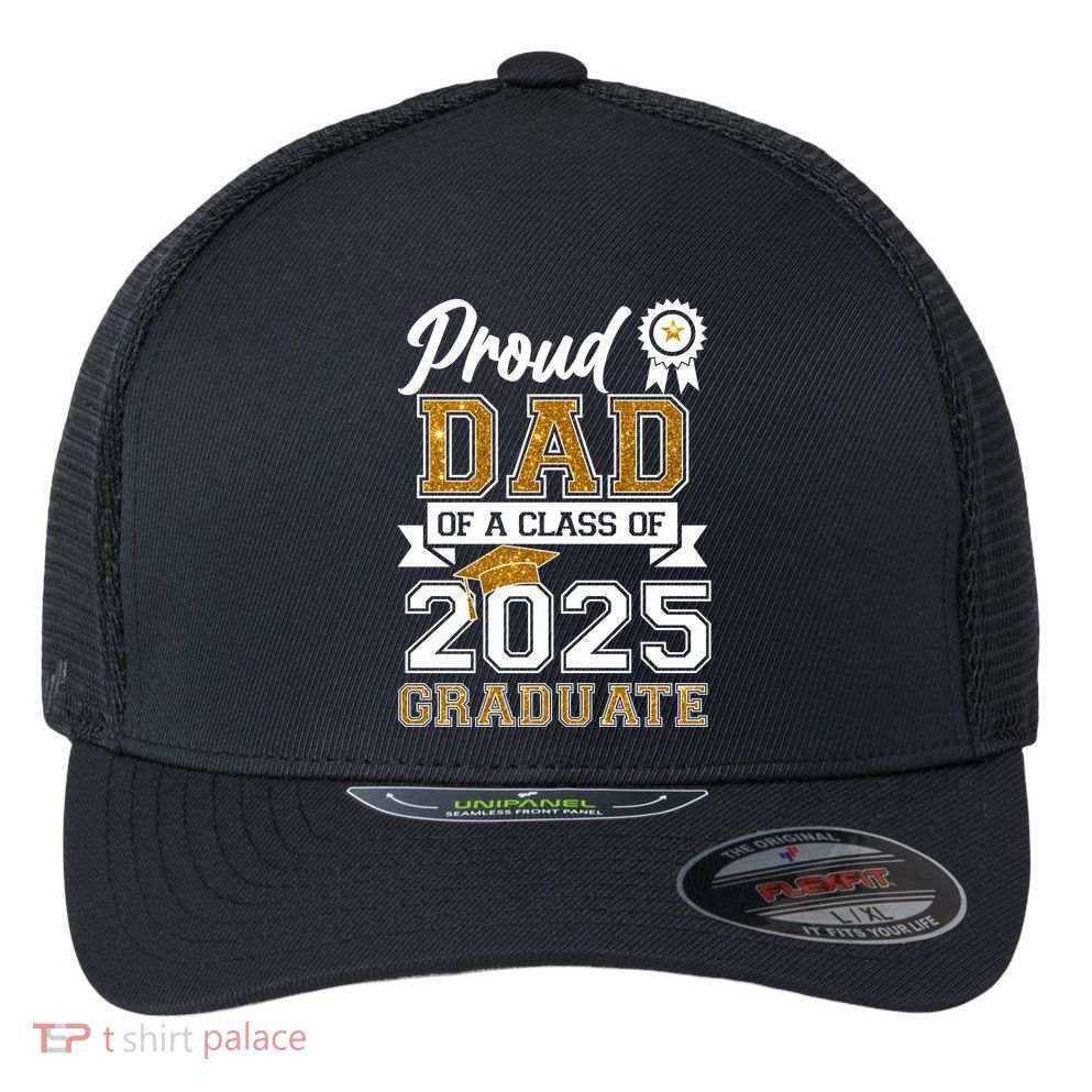 Proud Dad Of A Class Of 2025 Graduate Flexfit Unipanel Trucker Cap