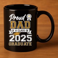Proud Dad Of A Class Of 2025 Graduate 11oz C Handle Ceramic Mug