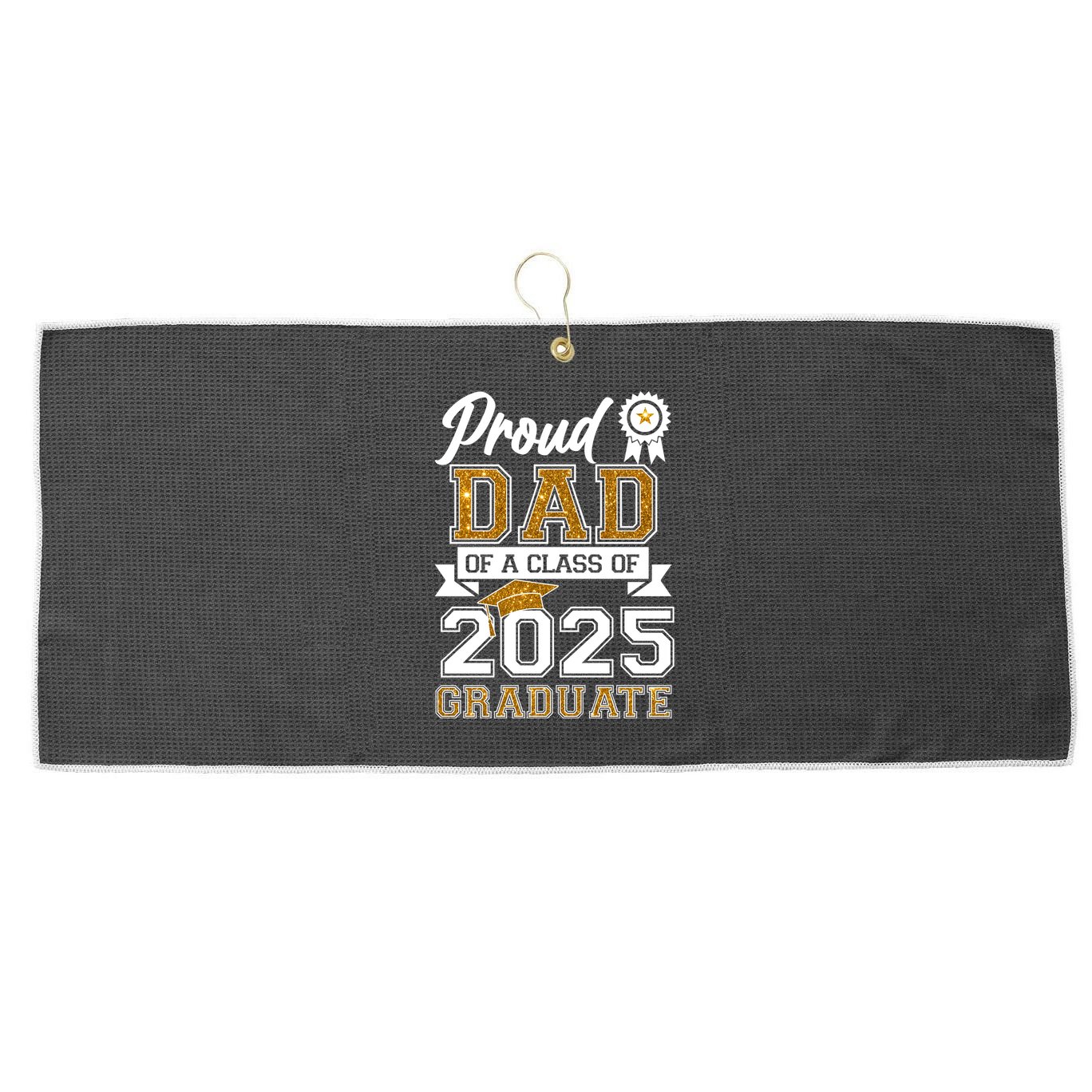 Proud Dad Of A Class Of 2025 Graduate Large Microfiber Waffle Golf Towel