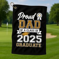 Proud Dad Of A Class Of 2025 Graduate Golf Towel