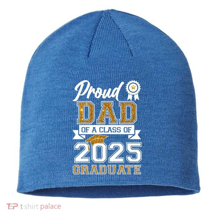 Proud Dad Of A Class Of 2025 Graduate Sustainable Beanie