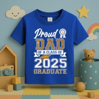 Proud Dad Of A Class Of 2025 Graduate Toddler T-Shirt