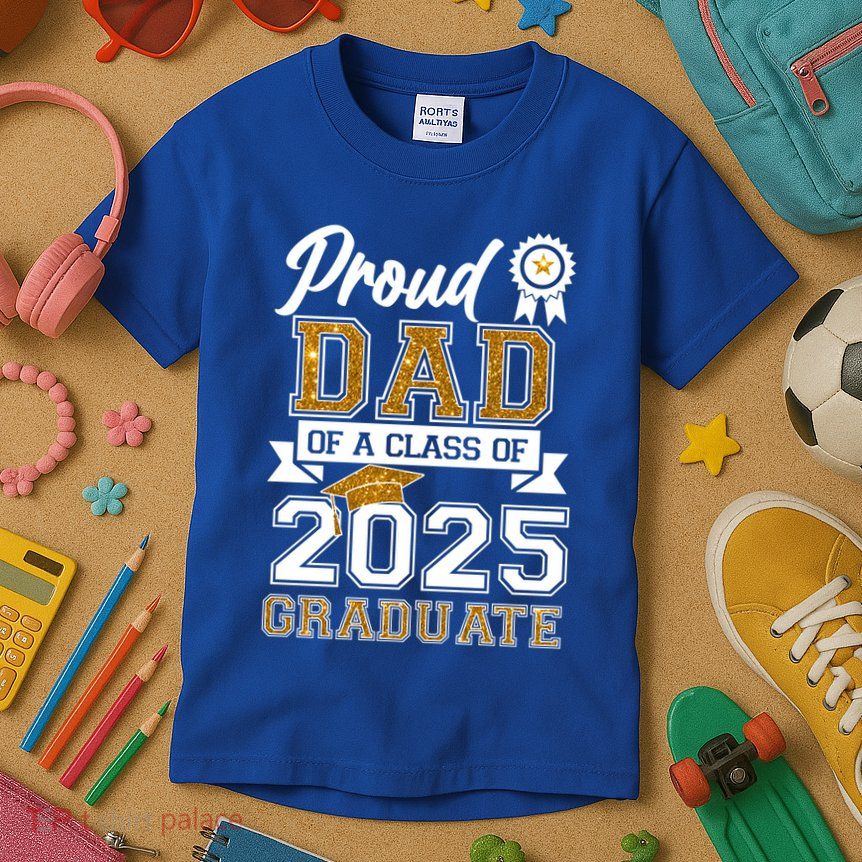 Proud Dad Of A Class Of 2025 Graduate Kids T-Shirt