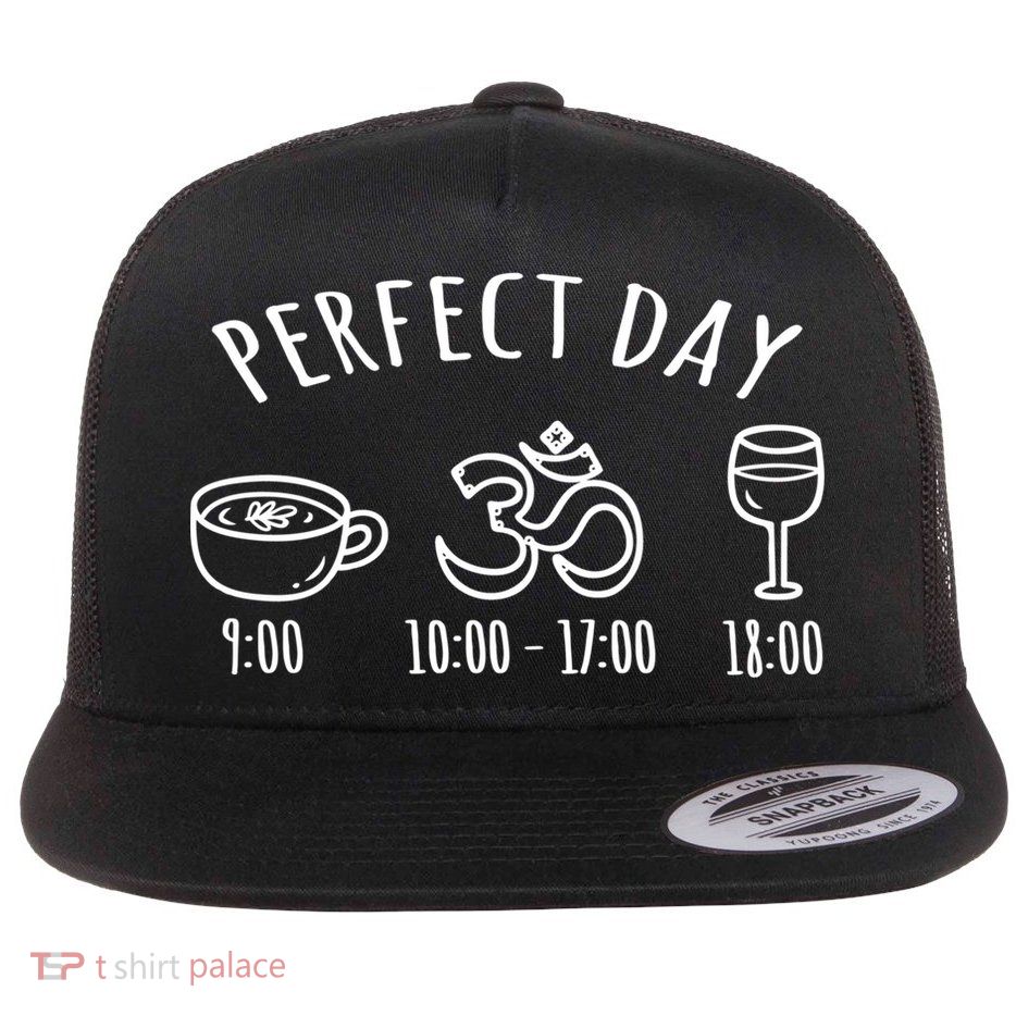 Perfect Day Perfect Daily Plan Coffee Meditation Yoga Wine Gift Flatbill Hat