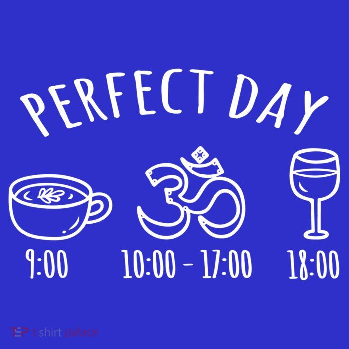 Perfect Day Perfect Daily Plan Coffee Meditation Yoga Wine Gift Premium T-Shirt