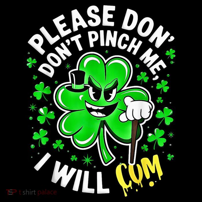 Please Don'T Pinch Me I Will Cum Tees St Patricks Day Flat Bill Trucker Hat