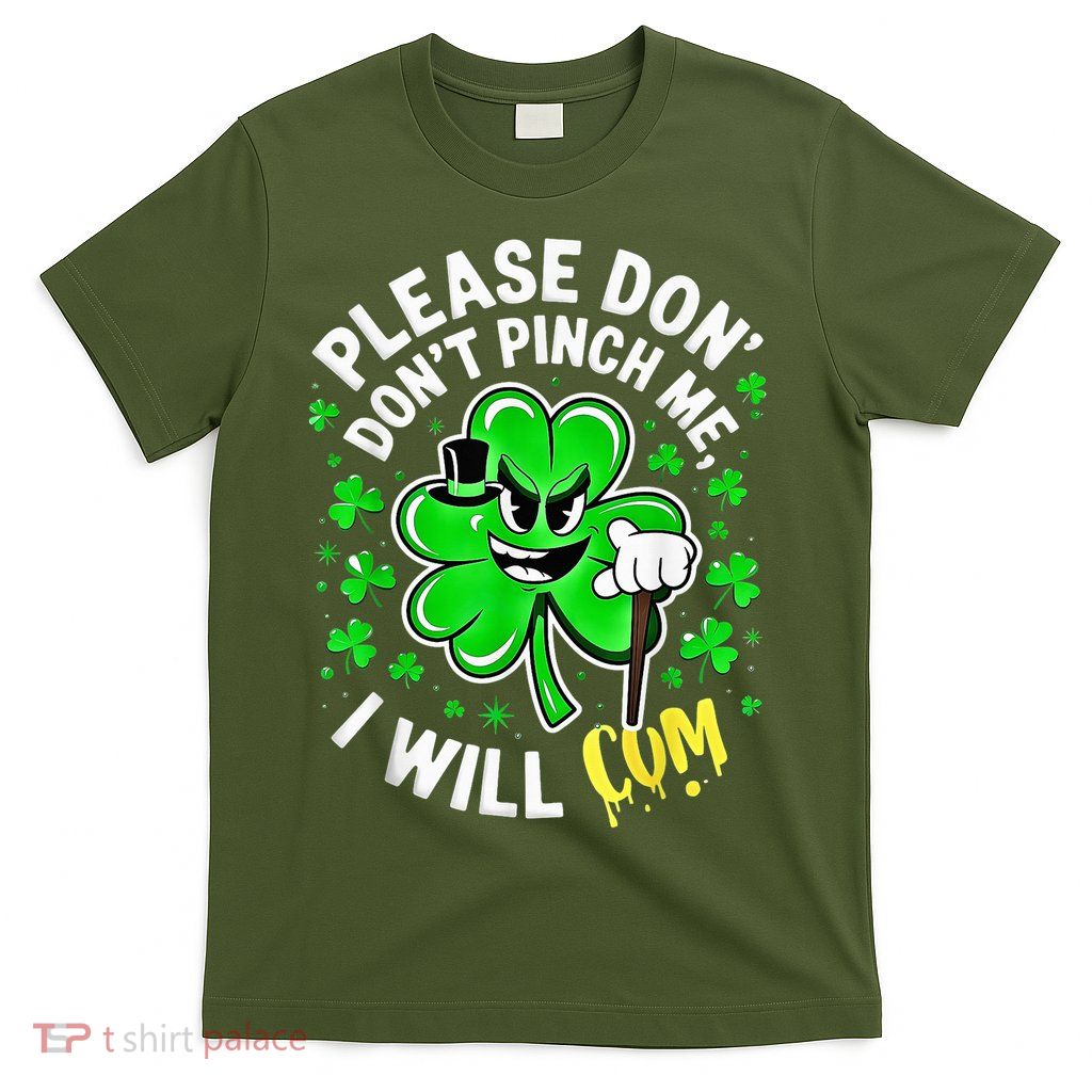 Please Don'T Pinch Me I Will Cum Tees St Patricks Day T-Shirt