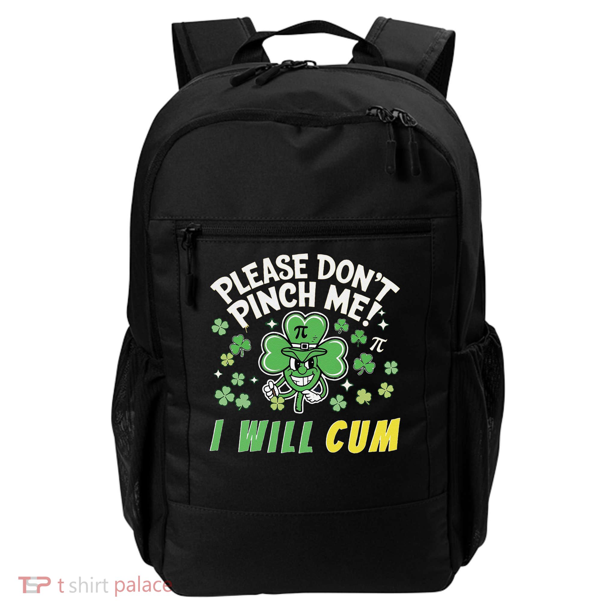 Please Dont Pinch Me I Will Cum Tees Funny St Patricks Day Daily Commute Backpack