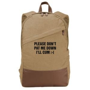 Please Don’T Pat Me Down I’Ll Cum Cotton Canvas Backpack