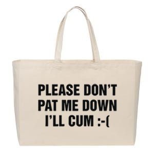 Please Don’T Pat Me Down I’Ll Cum Cotton Canvas Jumbo Tote