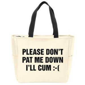 Please Don’T Pat Me Down I’Ll Cum Zip Tote Bag