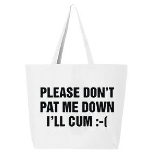 Please Don’T Pat Me Down I’Ll Cum 25L Jumbo Tote