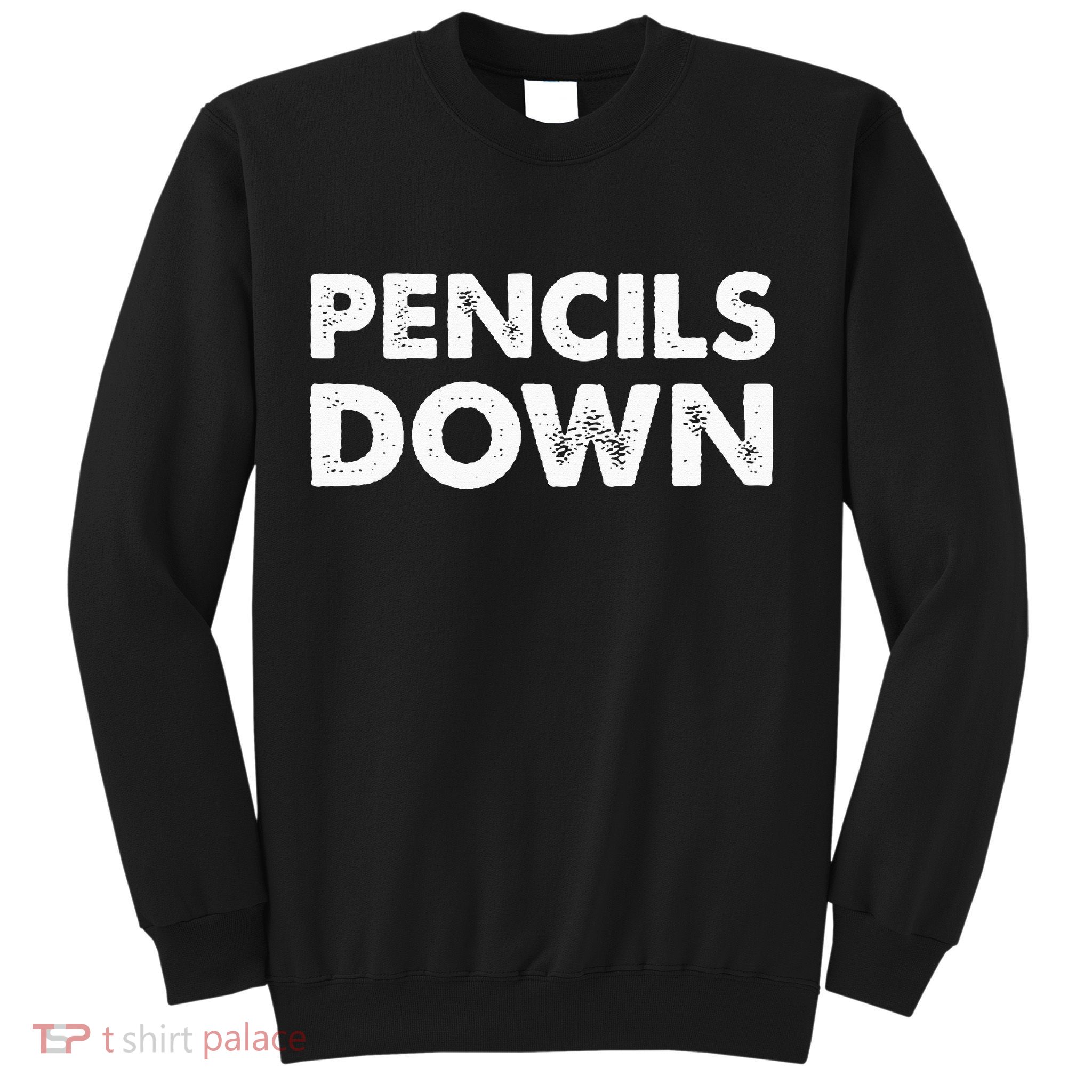 Pencils down Sweatshirt
