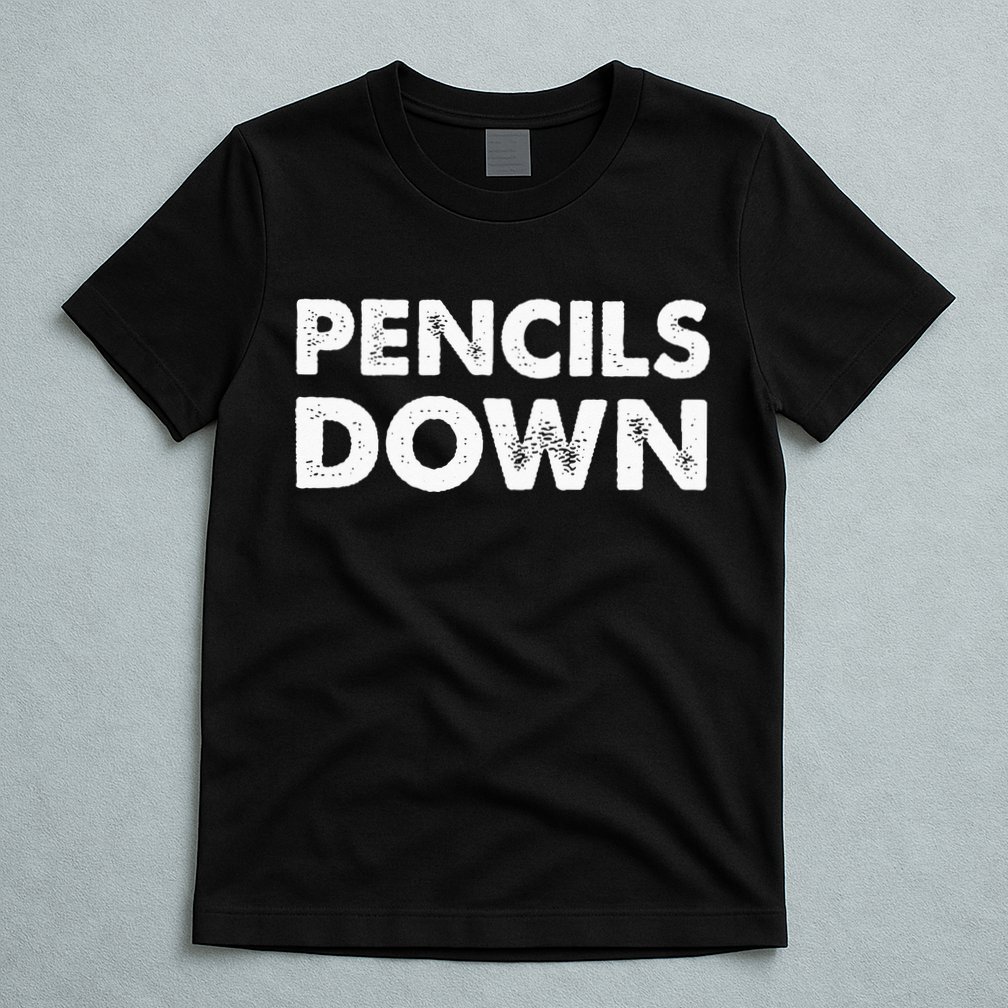 Pencils down T-Shirt