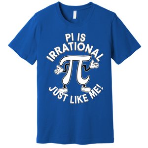 Pi Day Pi Is Irrational Funny Pi Funny Math Humor Pi Day Gift Premium T-Shirt