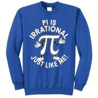 Pi Day Pi Is Irrational Funny Pi Funny Math Humor Pi Day Gift Tall Sweatshirt