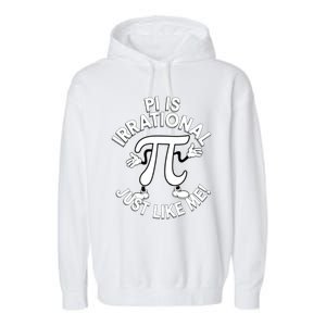 Pi Day Pi Is Irrational Funny Pi Funny Math Humor Pi Day Gift Garment-Dyed Fleece Hoodie