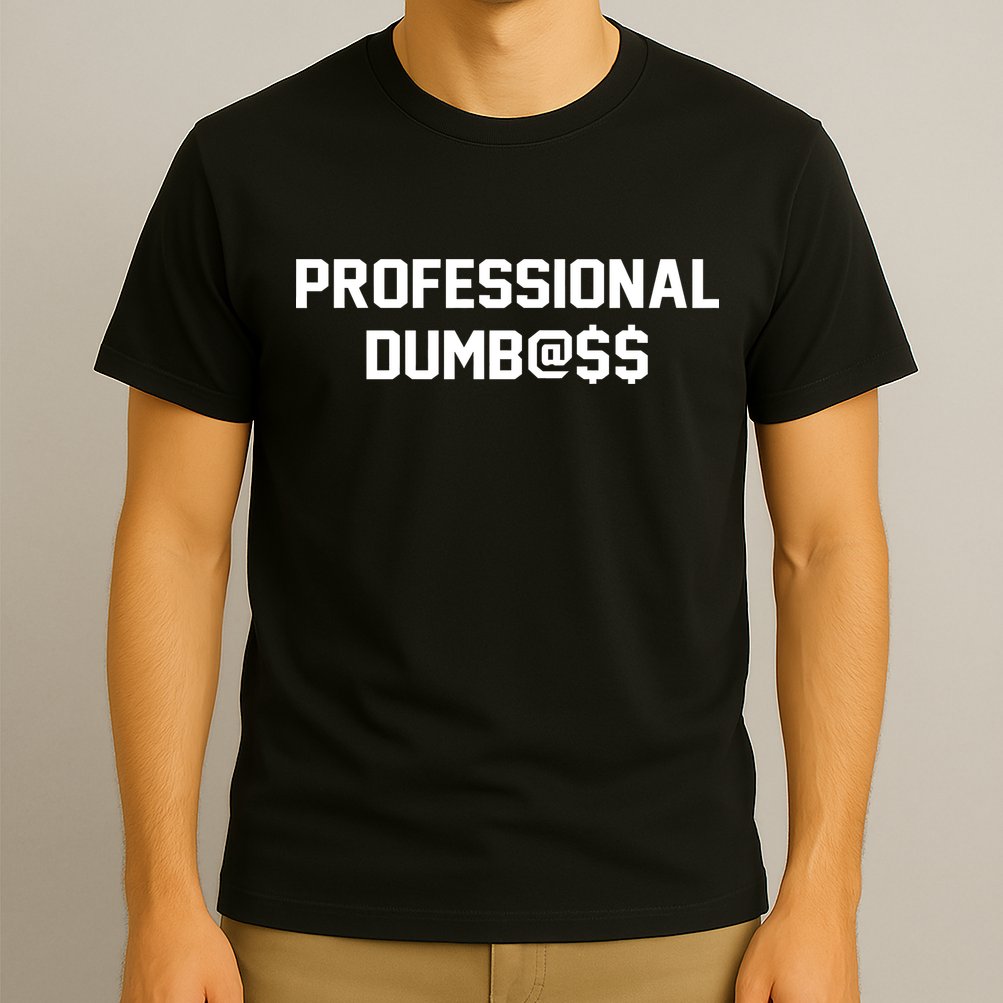 Professional Dumbass T-Shirt