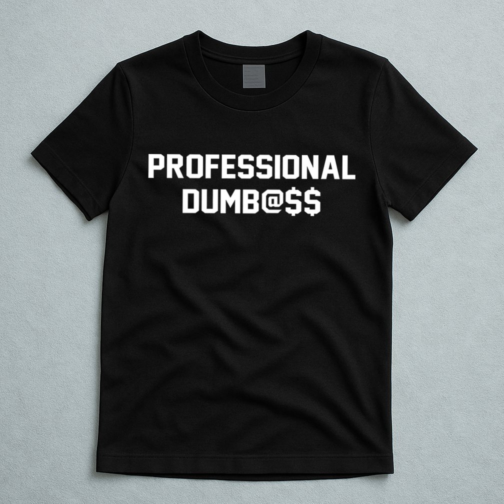 Professional Dumbass T-Shirt