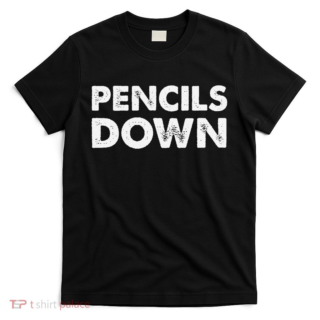Pencils down T-Shirt