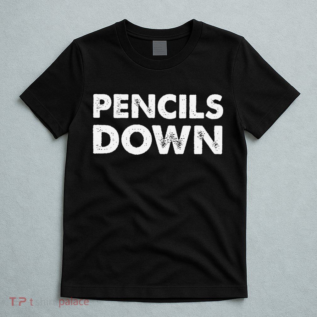 Pencils down T-Shirt