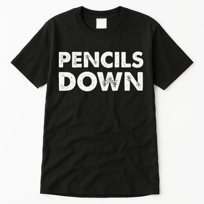 Pencils down Tall T-Shirt