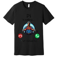 Pi Day Pi Is Calling And I Must Go .Png Premium T-Shirt