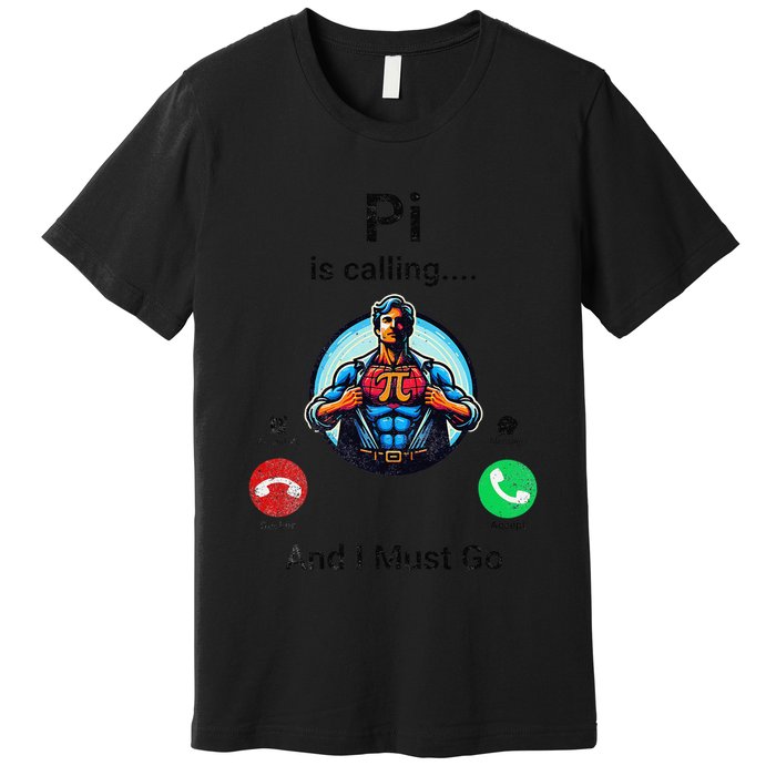 Pi Day Pi Is Calling And I Must Go .Png Premium T-Shirt