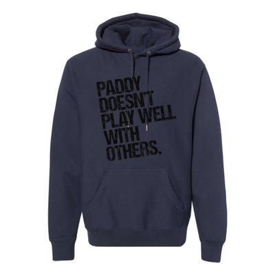 Paddy DoesnT Play Well With Others Funny Sarcastic Premium Hoodie