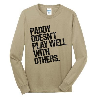 Paddy DoesnT Play Well With Others Funny Sarcastic Tall Long Sleeve T-Shirt