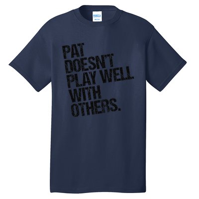 Pat DoesnT Play Well With Others Funny Sarcastic Tall T-Shirt