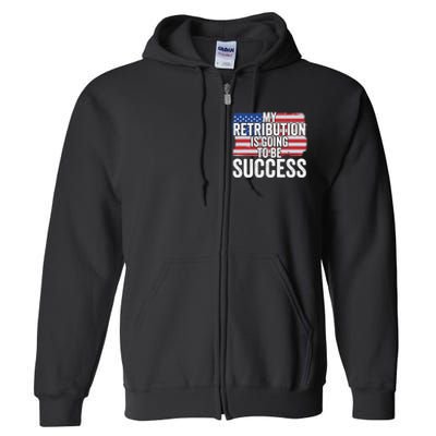 President Debate Quote My Retribution Is Going To Be Success Full Zip Hoodie