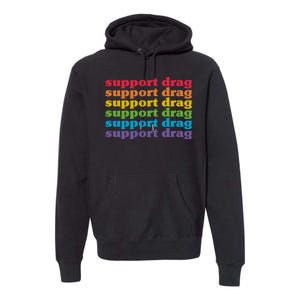 Pro Drag Queen Top LGBTQ Rights Support Drag Is Not A Crime Premium Hoodie