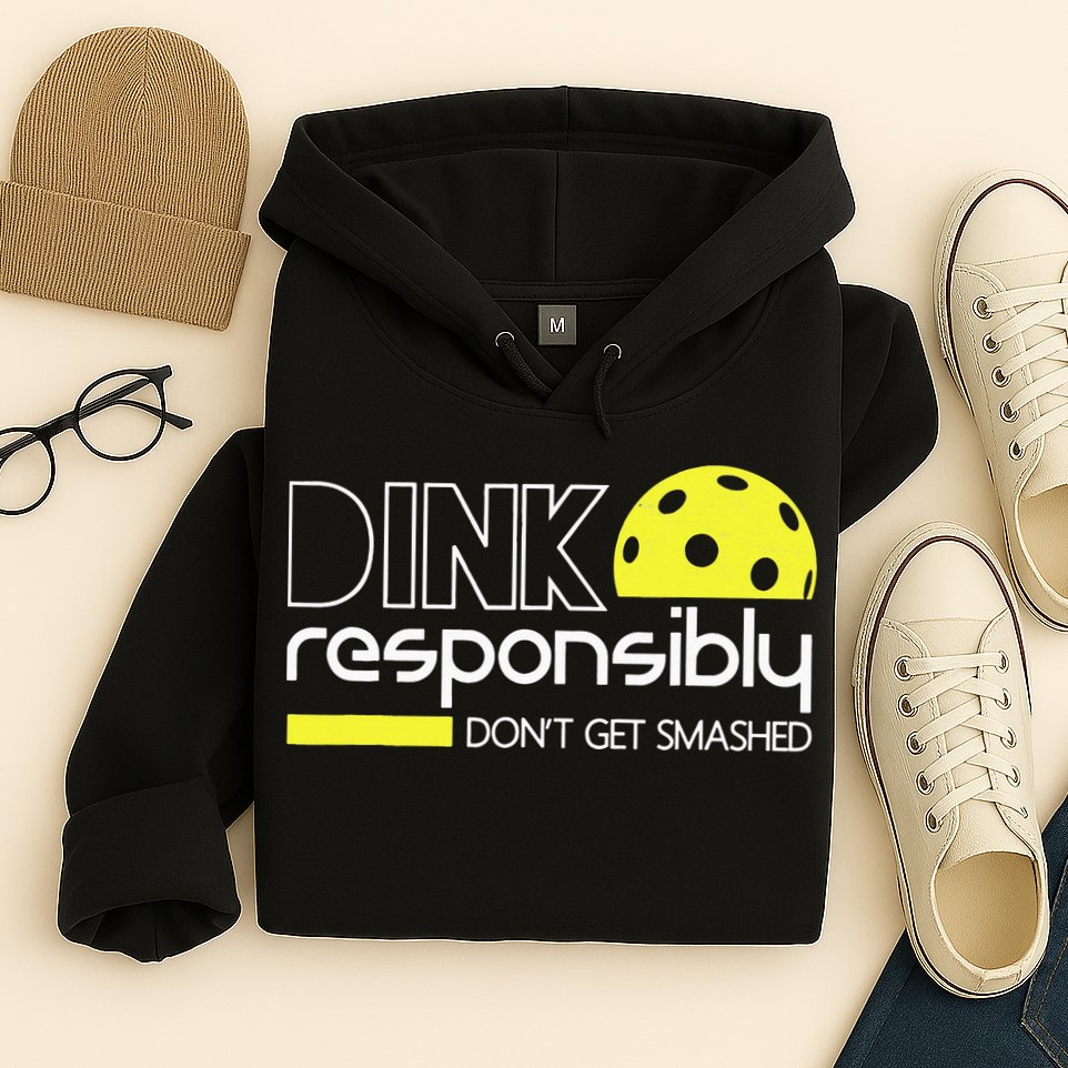 Pickleball Dink Responsibly Don't Get Smashed Hoodie