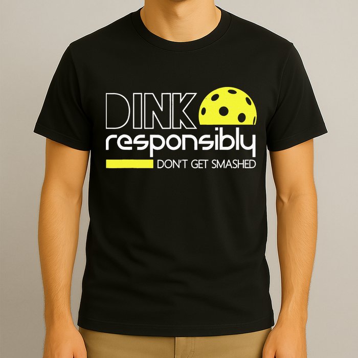 Pickleball Dink Responsibly Don't Get Smashed T-Shirt