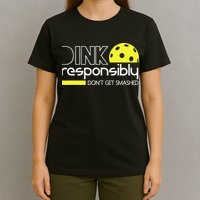Pickleball Dink Responsibly Don't Get Smashed T-Shirt