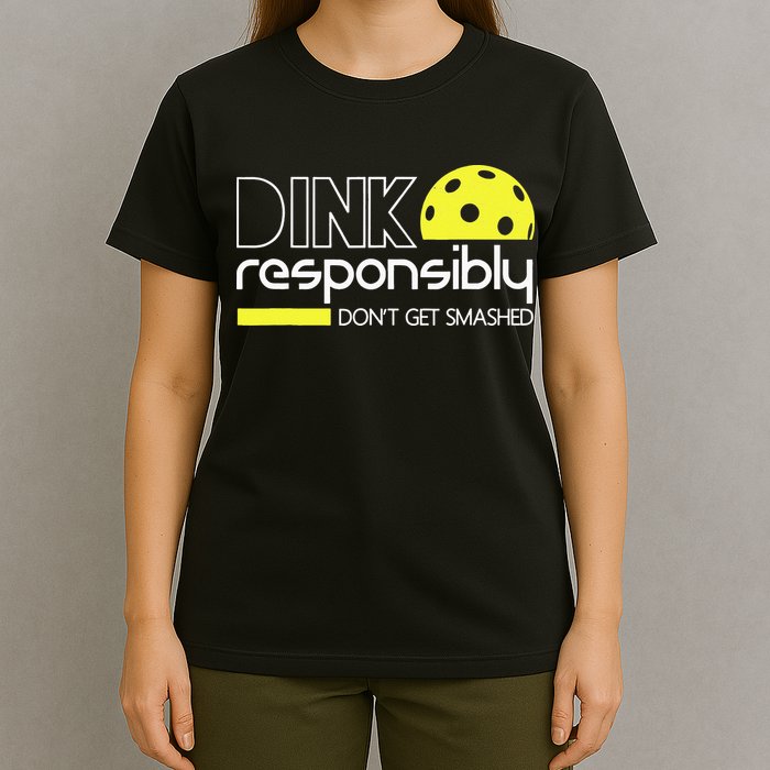 Pickleball Dink Responsibly Don't Get Smashed T-Shirt