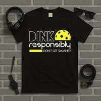 Pickleball Dink Responsibly Don't Get Smashed T-Shirt