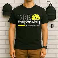 Pickleball Dink Responsibly Don't Get Smashed T-Shirt