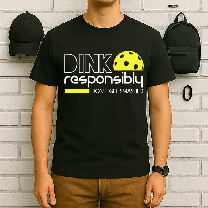 Pickleball Dink Responsibly Don't Get Smashed T-Shirt